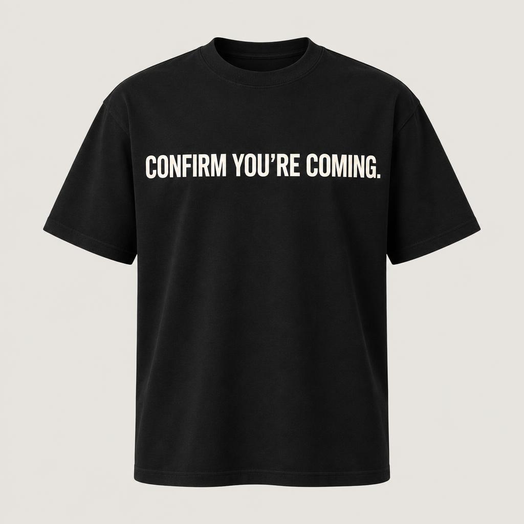 Confirm You're Coming T-shirt